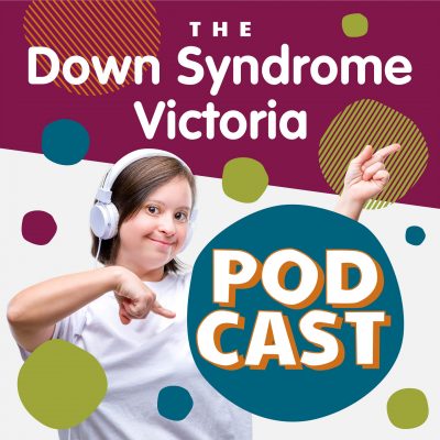 The Down Syndrome Victoria Podcast thumbnail.